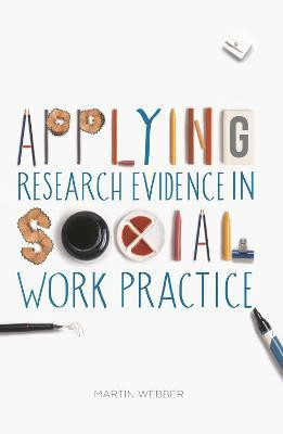 Applying Research Evidence in Social Work Practice(English, Paperback, Webber Martin)