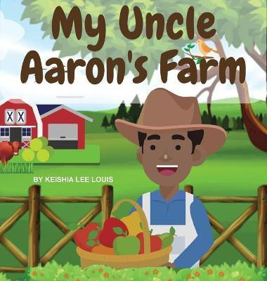 My Uncle Aaron's Farm(English, Hardcover, Lee Louis Keishia)