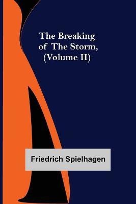 The Breaking of the Storm, (Volume II)(English, Paperback, Spielhagen Friedrich)