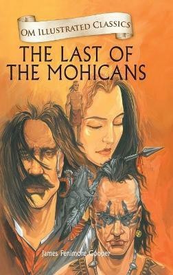 The Last of the Mohicans : Om Illustrated Classics(English, Hardcover, Cooper James Fenimore)