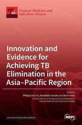 Innovation and Evidence for Achieving TB Elimination in the Asia-Pacific Region(English, Hardcover, unknown)