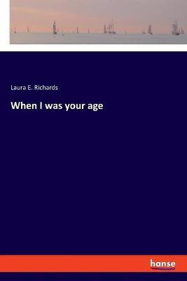 When I was your age(English, Paperback, Richards Laura E)