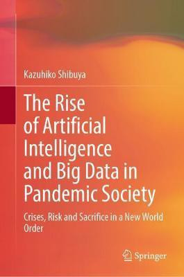 The Rise of Artificial Intelligence and Big Data in Pandemic Society(English, Hardcover, Shibuya Kazuhiko)