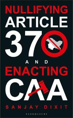 Nullifying Article 370 and Enacting CAA(English, Paperback, Dixit Sanjay)