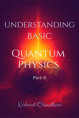 UNDERSTANDING BASIC QUANTUM PHYSICS PART II(English, Paperback, Nishant Chaudhari)