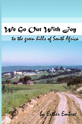 We Go Out With Joy - To the green hills of South Africa(English, Paperback, Embree Esther)