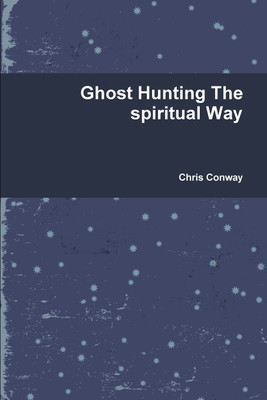 Ghost Hunting The spiritual Way(English, Paperback, Conway Chris)
