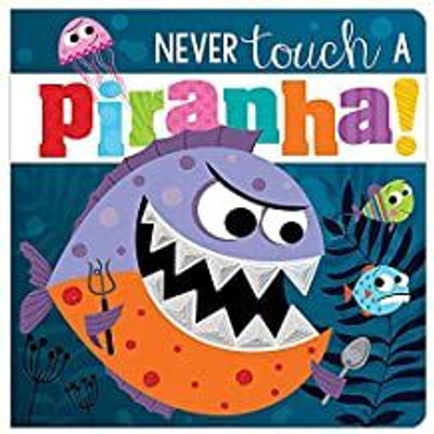 Never Touch A Piranha!(English, Board book, Greening Rosie)