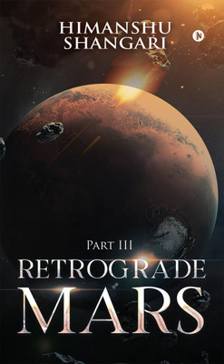 Retrograde Mars - Part III(English, Paperback, Himanshu Shangari)