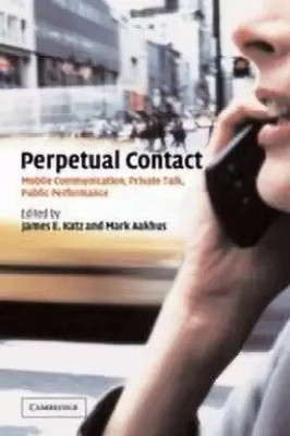 Perpetual Contact: Mobile Communication, Private Talk, Public Performance Katz, James E. And Aakhus, Mark(Paperback, Cambridge)