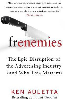 Frenemies  - The Epic Disruption of the Advertising Industry (and Why This Matters)(English, Paperback, Auletta Ken)
