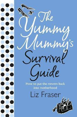 The Yummy Mummy's Survival Guide(English, Paperback, Fraser Liz)