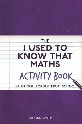 The I Used to Know That: Maths Activity Book(English, Paperback, Smith Daniel)