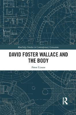David Foster Wallace and the Body(English, Paperback, Sloane Peter)