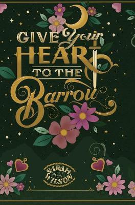 Give Your Heart to the Barrow(English, Hardcover, Wilson Sarah K L)