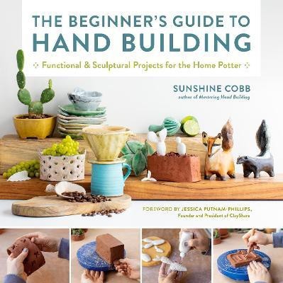 The Beginner's Guide to Hand Building: Volume 2(English, Paperback, Cobb Sunshine)