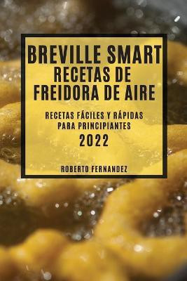 Breville Smart Recetas de Freidora de Aire 2022(Spanish, Paperback, Fernandez Roberto)