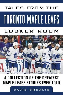 Tales from the Toronto Maple Leafs Locker Room(English, Hardcover, Shoalts David)