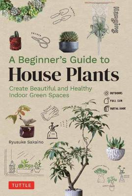 A Beginner's Guide to House Plants(English, Hardcover, Sakaino Ryusuke)