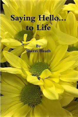 Saying Hello...to Life(English, Paperback, Heath Sherri)