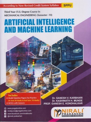 ARTIFICIAL INTELLIGENCE AND MACHINE LEARNING (Third Year (TE) Degree Mechanical Engg. Semester 6)(Paperback, Dr. Ganesh V. Karbhari , Dr. Kashinath H. Munde , Prof. Ganesh E. Kondhalkar)