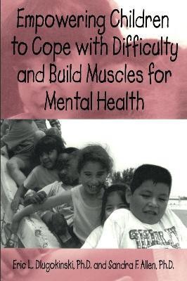 Empowering Children To Cope With Difficulty And Build Muscles For Mental health(English, Paperback, Dlugokinksi Eric L.)