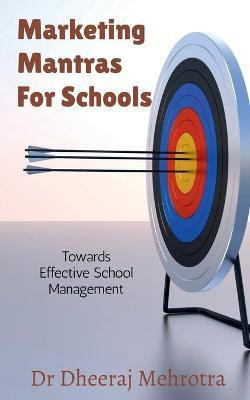Marketing Mantras For Schools(English, Paperback, Mehrotra Dheeraj)