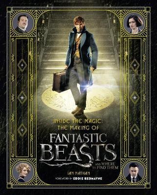 Inside the Magic: The Making of Fantastic Beasts and Where to Find Them  - The Making of Fantastic Beasts and Where to Find Them(English, Hardcover, Nathan Ian)