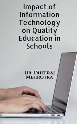 Impact of Information Technology on Quality Education in Schools(English, Paperback, Mehrotra Dheeraj)