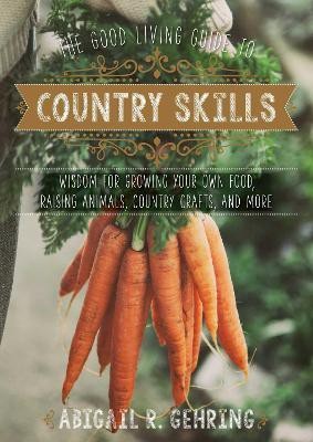 The Good Living Guide to Country Skills(English, Hardcover, Gehring Abigail)