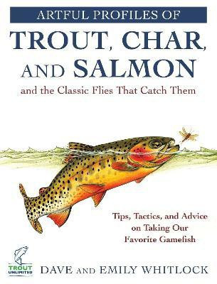 Artful Profiles of Trout, Char, and Salmon and the Classic Flies That Catch Them(English, Paperback, Whitlock Dave)