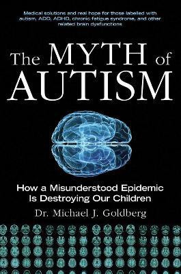 The Myth of Autism(English, Paperback, Goldberg Michael J.)