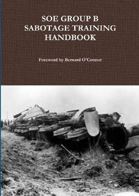 SOE Group B Sabotage Training Handbook(English, Paperback, O'Connor Bernard)