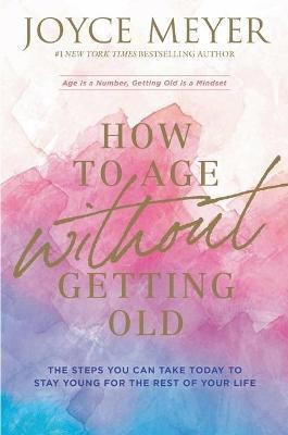 How to Age Without Getting Old(English, Paperback, Meyer Joyce)