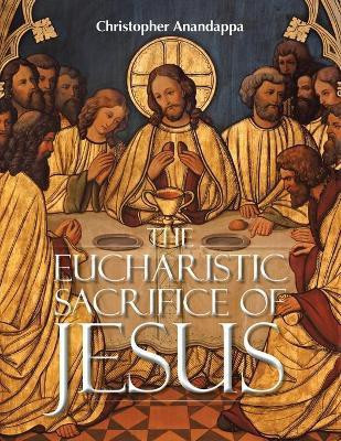 The Eucharistic Sacrifice of Jesus(English, Paperback, Anandappa Christopher)