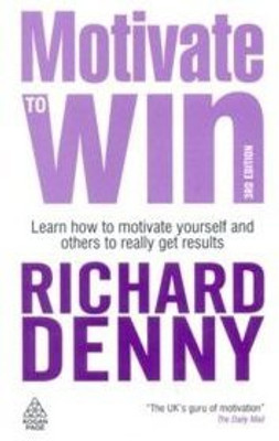 Motivate to Win, 3/e (Learn How to Motivate Yourself and Others to Rea(English, Paperback, Denny Richard)