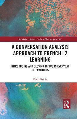 A Conversation Analysis Approach to French L2 Learning(English, Paperback, Koenig Clelia)
