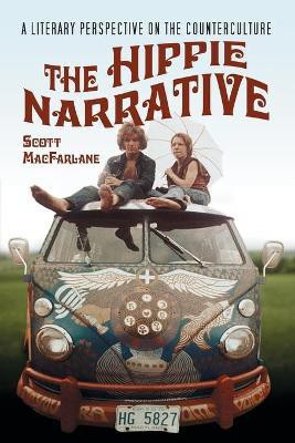 The Hippie Narrative(English, Paperback, MacFarlane Scott)