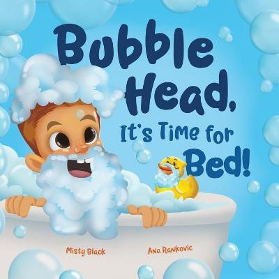 Bubble Head, It's Time for Bed!(English, Paperback, Black Misty)