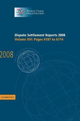 Dispute Settlement Reports 2008: Volume 16, Pages 6187-6714(English, Hardcover, World Trade Organization)