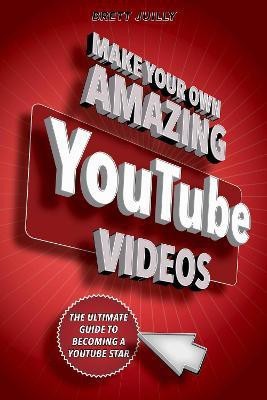 Make Your Own Amazing YouTube Videos(English, Paperback, Juilly Brett)