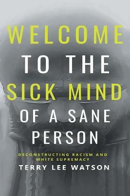 Welcome to the Sick Mind of a Sane Person(English, Paperback, Watson Terry Lee)