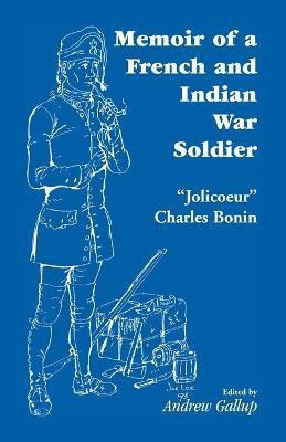 Memoir of a French and Indian War Soldier [By] Jolicoeur Charles Bonin(English, Paperback, Gallup Andrew)