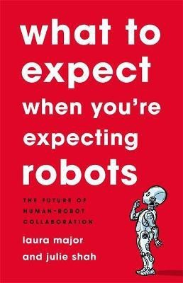 What To Expect When You're Expecting Robots(English, Hardcover, Shah Julie)