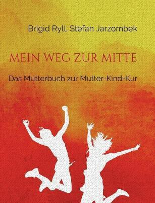 Mein Weg zur Mitte(German, Paperback, Ryll Brigid)