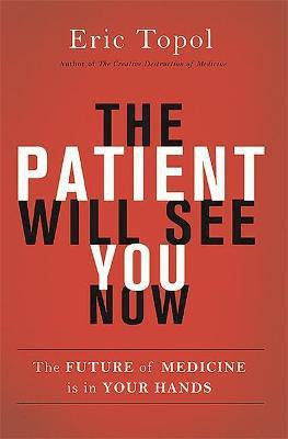 The Patient Will See You Now(English, Hardcover, Topol Eric M.D.)