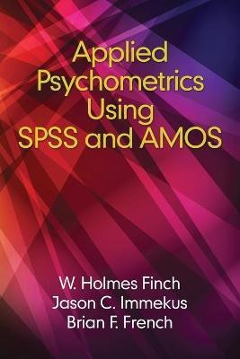 Applied Psychometrics using SPSS and AMOS(English, Paperback, Finch Holmes)