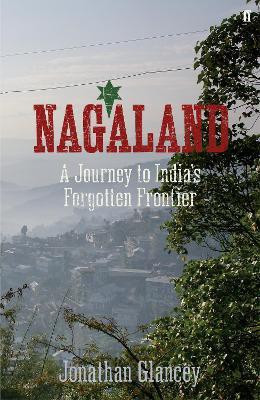 Nagaland  - A Journey to India's Forgotten Frontier(English, Hardcover, Glancey Jonathan)