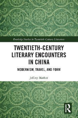 Twentieth-Century Literary Encounters in China(English, Paperback, Mather Jeffrey)