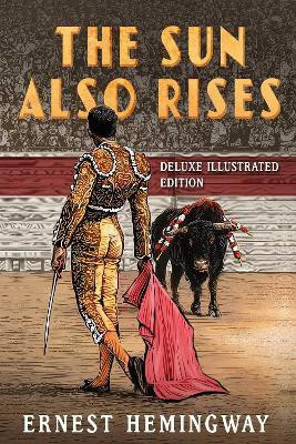 The Sun Also Rises: Deluxe Illustrated Edition(English, Hardcover, Hemingway Ernest)